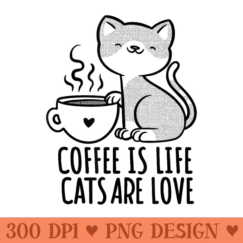 Coffee is Life Cats are Love l Funny Cat Owner Quote Graphic - Free PNG download - Revolutionize Your Designs