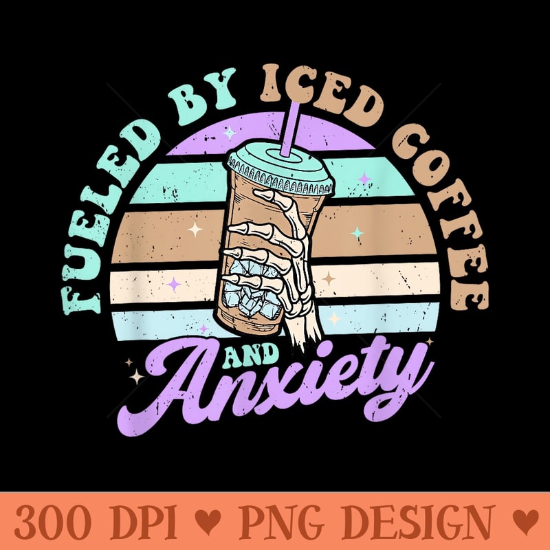 Fueled By Iced Coffee and Anxiety Funny Retro Coffee Lover - PNG download - Perfect for Sublimation Mastery