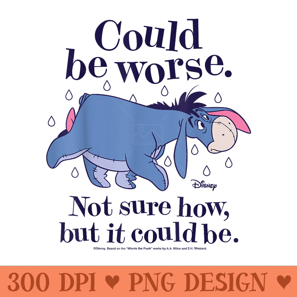 Winnie The Pooh Eeyore Could Be Worse Not Sure How - Modern PNG designs - Bold & Eye Catching