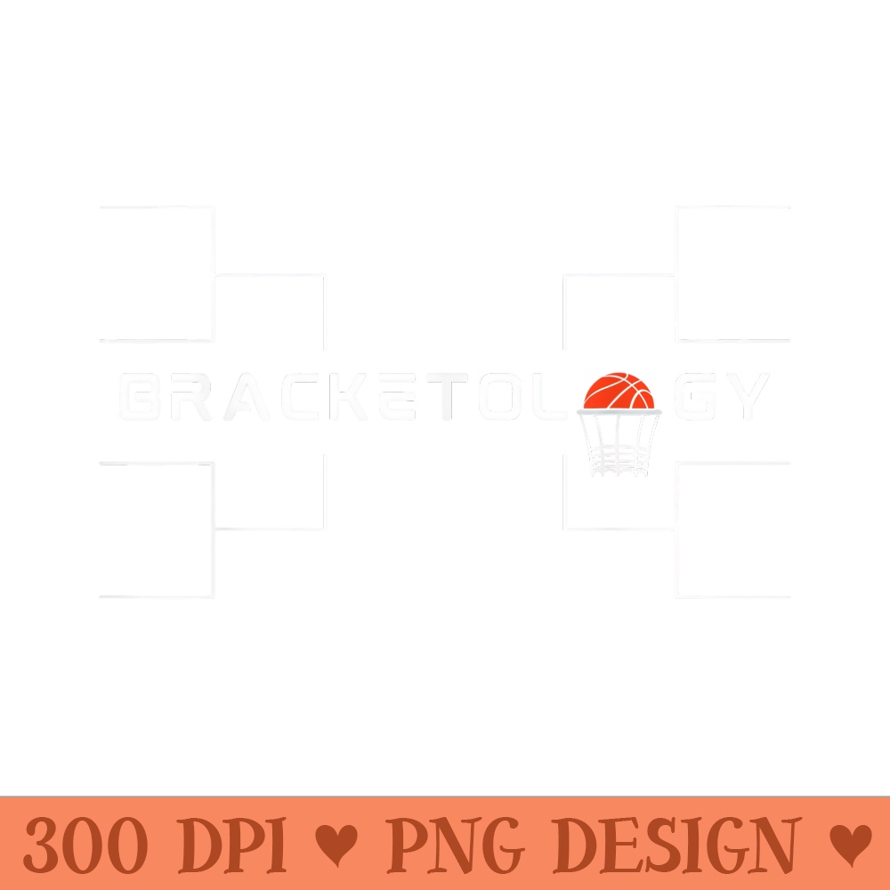BRACKETOLOGY March is for Basketball Brackets and Betting - PNG graphics - Stunning Sublimation Graphics