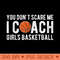 You Dont Scare Me I Coach Girls Basketball Funny Coaches - High Quality PNG files - Enhance Your Apparel