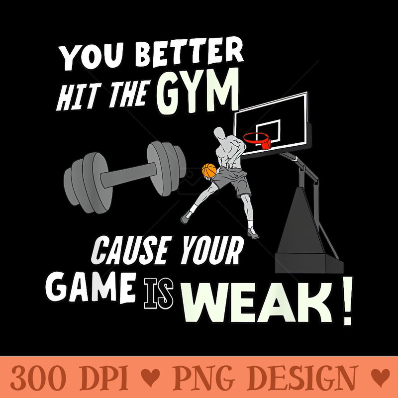 Your Game Is Weak Funny Basketball Trash Talk - High Resolution PNG Designs - Unlock Vibrant Sublimation Designs