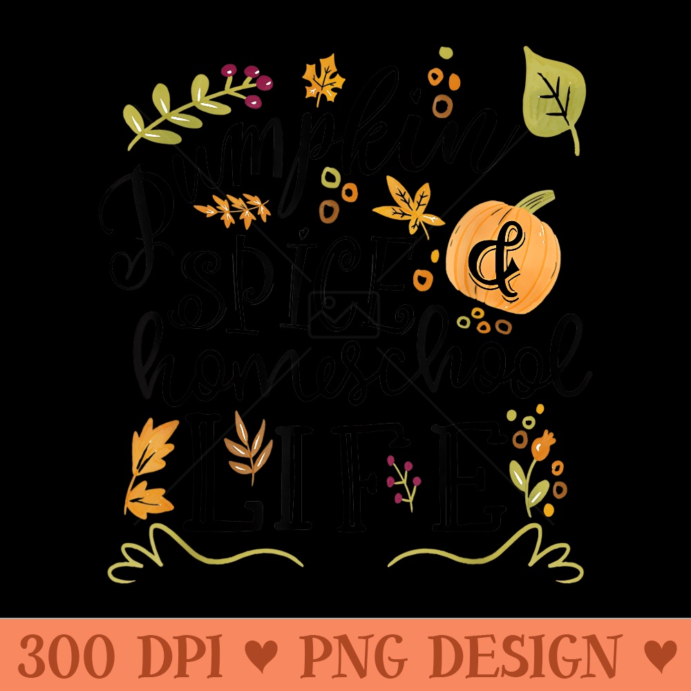 Pumpkin Spice and Homeschool Life gift - Digital PNG Artwork - Revolutionize Your Designs