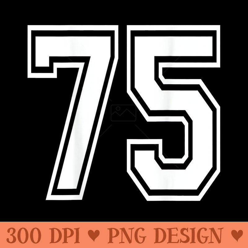 Number 75 T Sports Player Number BACK Of Only - Design PNG template - Instant Access To Downloadable Files