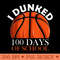 I Dunked 100 Days Of School Sports Basketball Player - Sublimation PNG Designs - Premium Quality PNG Artwork