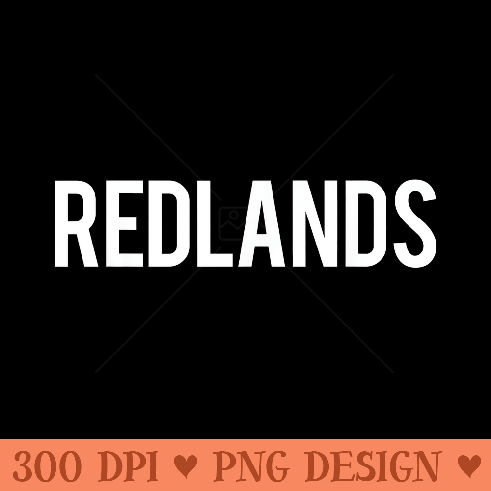 Redlands T Cool California CA funny cheap gift tee - Digital PNG Downloads - Easy To Print And User Friendly Designs