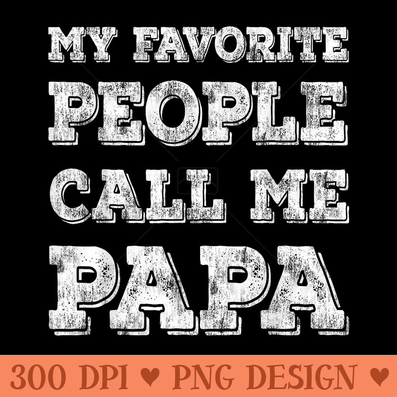 My Favorite People Call Me Papa Funny Fathers Day - Sublimation PNG Designs - Perfect for Creative Projects