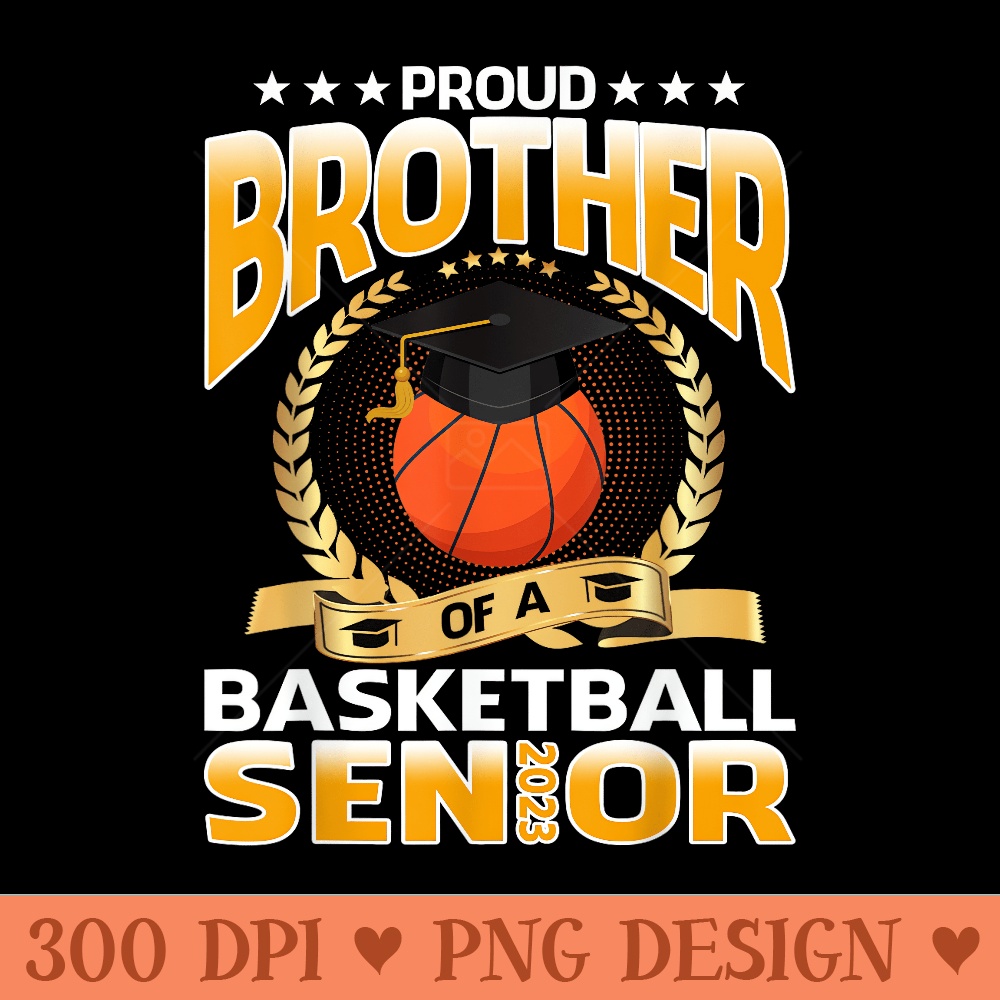 Proud Brother Of A Basketball Senior - Exclusive PNG designs - Instant Access To Downloadable Files