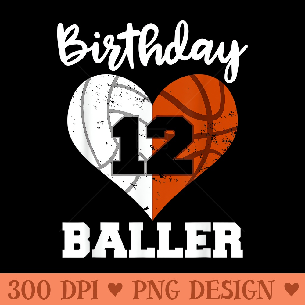 12th Birthday Baller Funny 12 Year Old Volleyball Basketball - PNG Download - Quick And Seamless Download Process