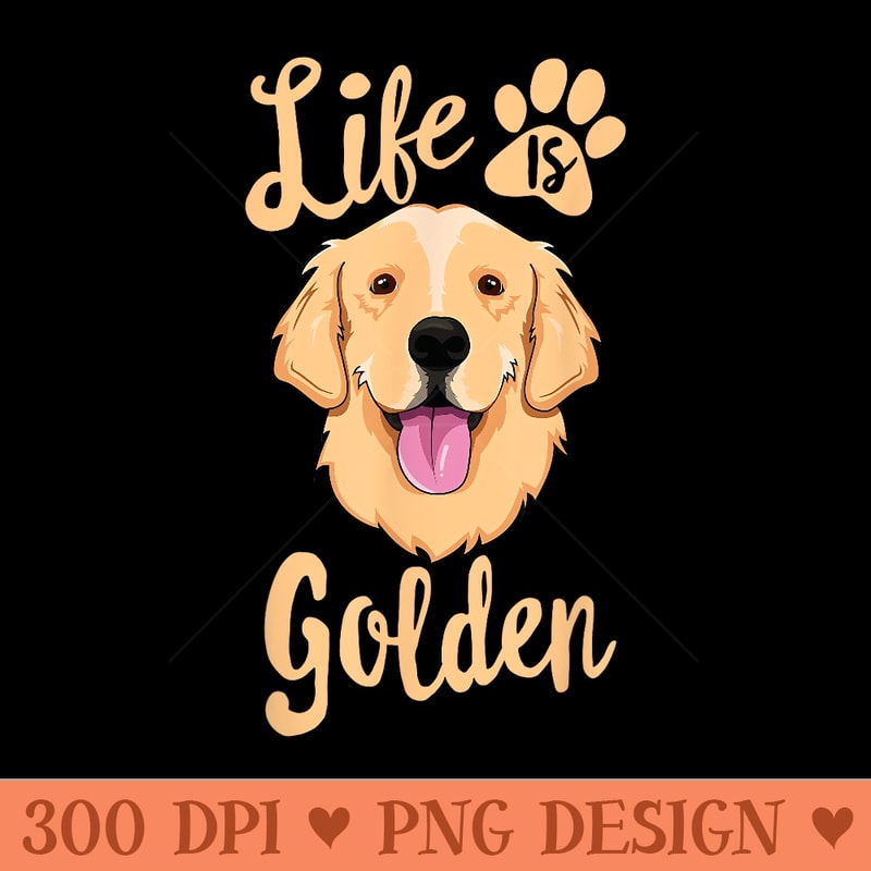 Life Is Golden Retriever SHIRT Women Dog Owner - PNG download with transparent background - Instant Access To Downloadable Files