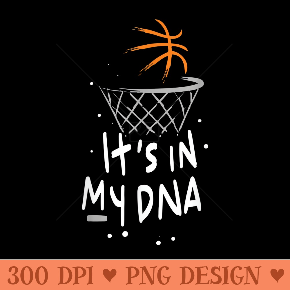 Basketball Its in my DNA for Basketball Player - Printable PNG Graphics - Versatile And Customizable Designs
