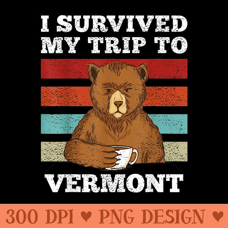 I Survived My Trip To Vermont Vintage Tired Bear Coffee - Transparent PNG download - Perfect for Sublimation Art