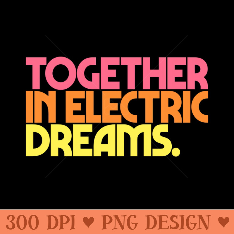 Together In Electric Dreams - High Resolution PNG Collection - Unleash Your Inner Rebellion