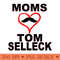Moms Love Tom Selleck - PNG Picture Download - Transform Your Sublimation Creations