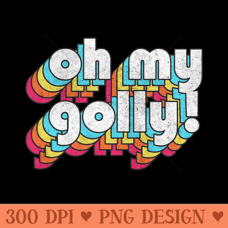 Oh My Golly  Retro Humorous Typography - Download Transparent PNG - Instant Access To Downloadable Files