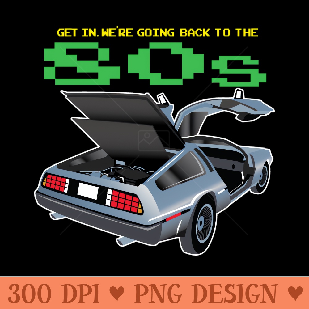 Get in We're going back to the 8's - High Resolution PNG Clipart - Transform Your Sublimation Creations