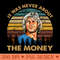 Retro vintage never about the money art gift for fans - Download Transparent Graphic - Add a Festive Touch to Every Day