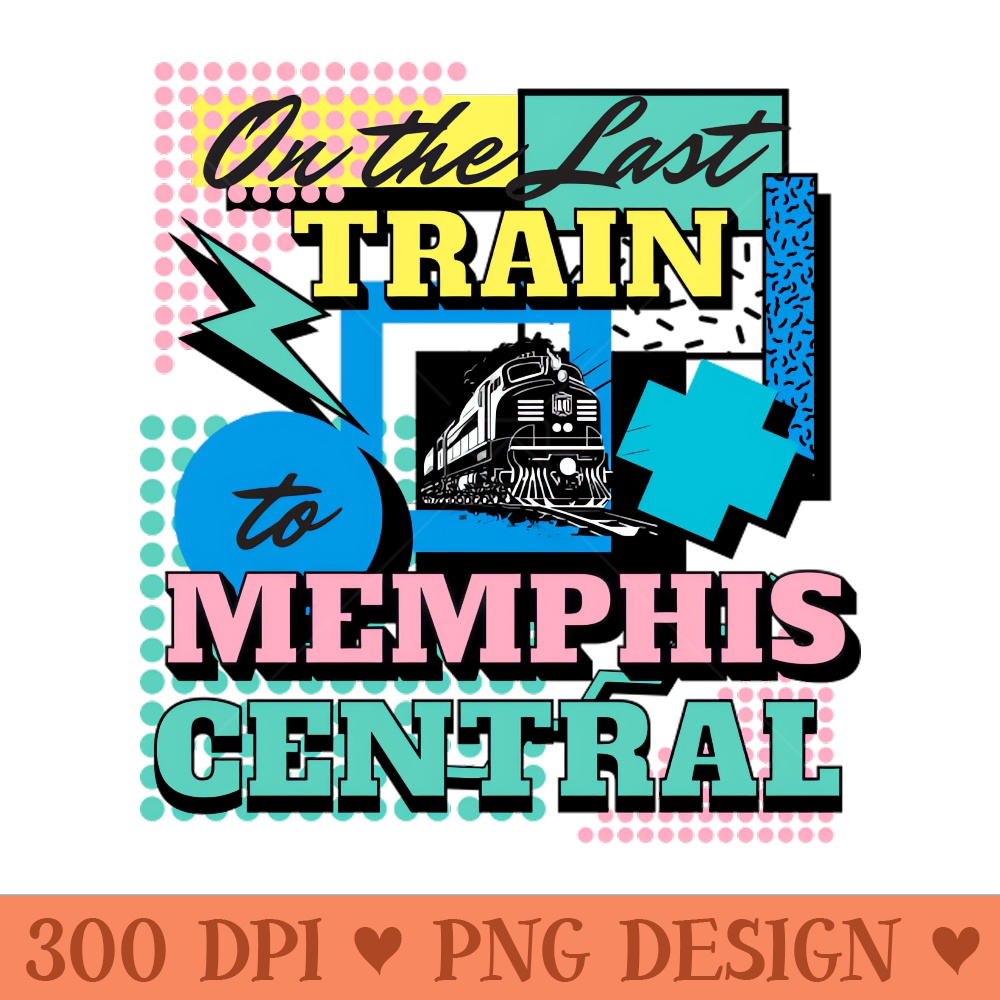 On the Last Train to Memphis Central - Download Transparent PNG - Transform Your Sublimation Creations