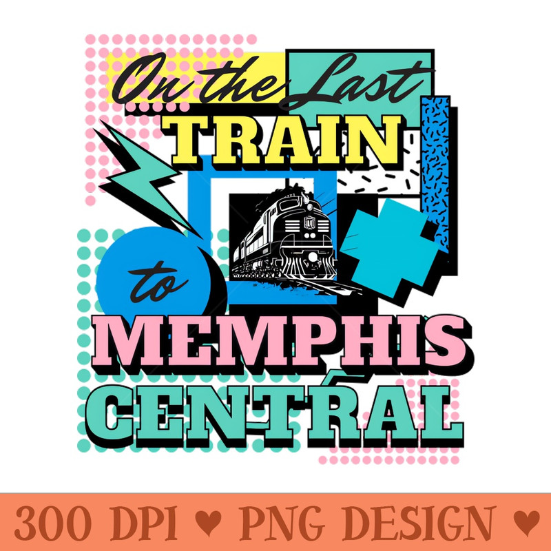 On the Last Train to Memphis Central - Download Transparent PNG - Transform Your Sublimation Creations