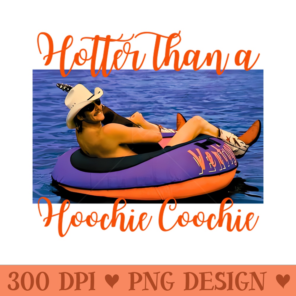 Hotter Than A Hoochie Coochie - High Resolution PNG Graphic - Stunning Sublimation Graphics
