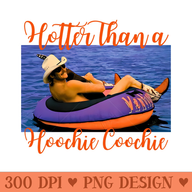 Hotter Than A Hoochie Coochie - High Resolution PNG Graphic - Stunning Sublimation Graphics