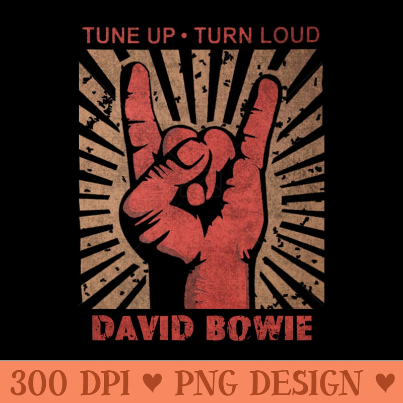Tune up Turn Loud David Bowie - Download PNG Files - Unlock Vibrant Sublimation Designs