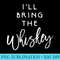 Ill Bring The Whiskey Funny Drinking Party Group s - PNG Download Transparent Background - Transform Your Sublimation Creations