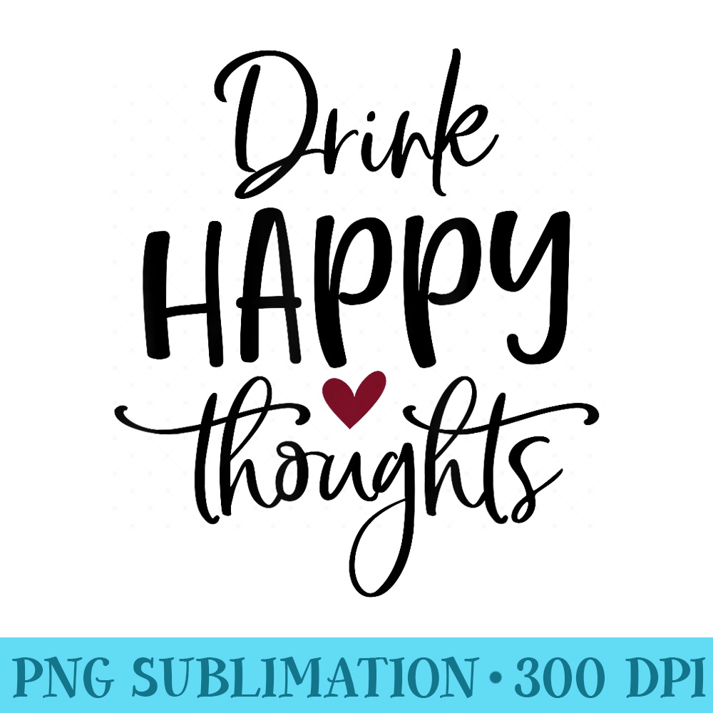 Funny Drink Happy Thoughts Drinking Beer Whine Shots Design - Shirt Image Download - Boost Your Success with this Inspirational PNG Download