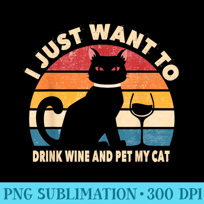 I Just Want To Drink Wine And Pet My Cat Retro Vintage - Shirt Template Transparent - Boost Your Success with this Inspirational PNG Download