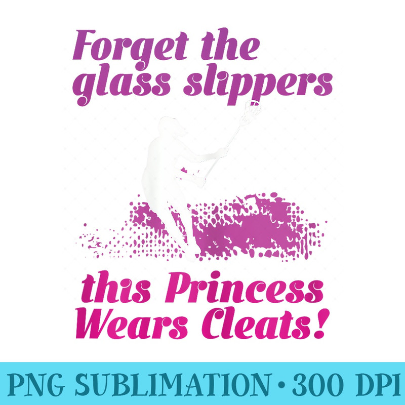 Forget the Glass Slippers this Princess wears Cleats - PNG Download Template - Unleash Your Creativity