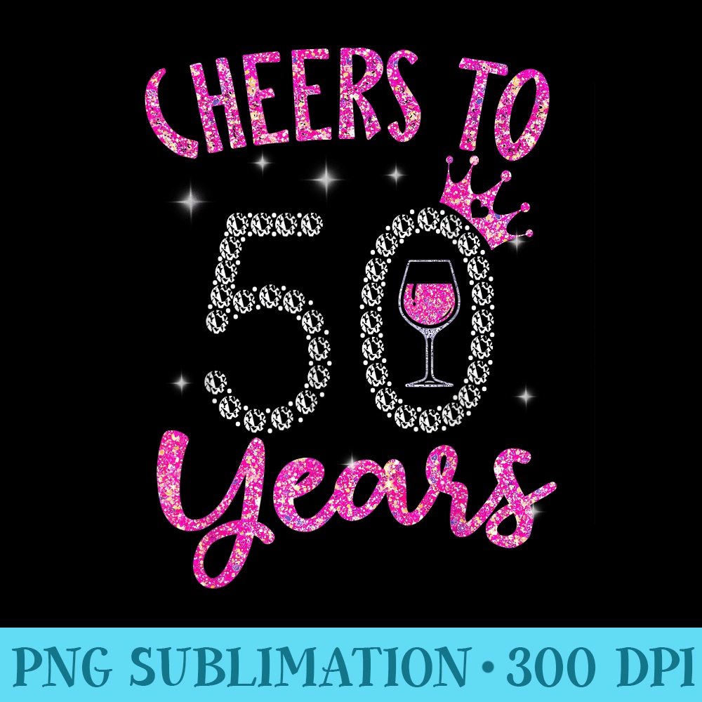 Cheers to 50 Years Pink Wine Crown 50th Birthday - High Resolution Shirt PNG - Add a Festive Touch to Every Day