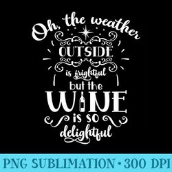 music themed the weather outside is frightful but the wine - printable png graphics