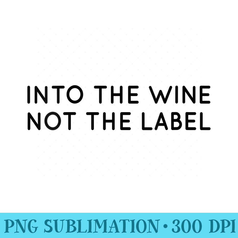 Womens Into The Wine Not The Label for Wine Lover,I Love Wine - Fashionable Shirt Design - Perfect for Creative Projects