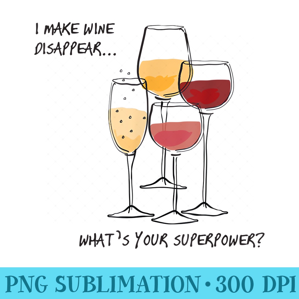 I make wine disappear what is your superpower - PNG Download Database - Limited Edition And Exclusive Designs