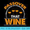 Funny Passover Wine Lover - Transparent PNG Download - Limited Edition And Exclusive Designs