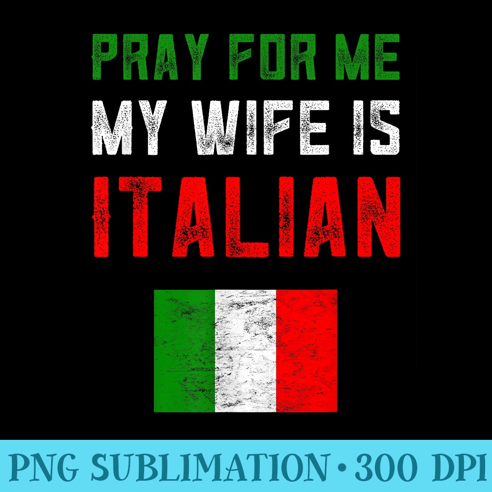 Pray For Me My Wife Is Italian Flag Italia Family From Italy - Transparent PNG Download - Quick And Seamless Download Process