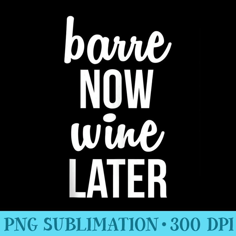 Barre Now Wine Later Pilates Workout - PNG Download Collection - Transform Your Sublimation Creations