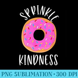 sprinkle kindness donut anti bullying for men and - free transparent png download
