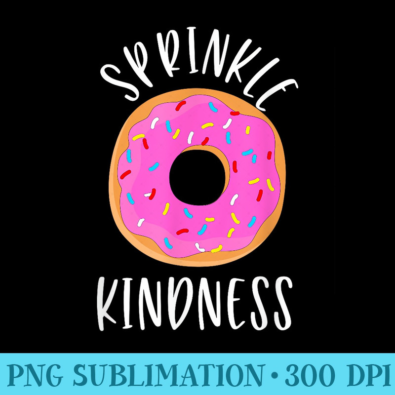 Sprinkle Kindness Donut Anti Bullying for men and - Free Transparent PNG Download - Perfect for Sublimation Mastery