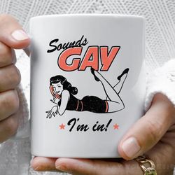 sounds gay i m in coffee mug, 11 oz ceramic mug