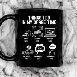 things i do in my spare time drive cars white font coffee mug, 11 oz ceramic mug