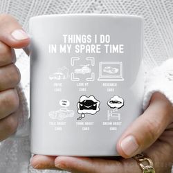 things i do in my spare time drive cars white font coffee mug, 11 oz ceramic mug_1