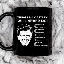 things rick astley will never do coffee mug, 11 oz ceramic mug