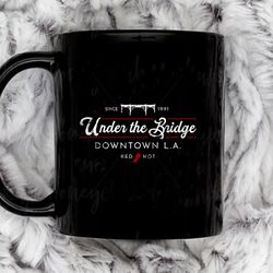 under the bridge downtown rhcp11 oz ceramic mug, coffee mug, tea mug