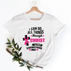 i can do all things through christ breast cancer shirt, breast cancer shirt, support breast cancer shirt,team cancer