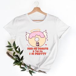 feed me donuts and tell me i'm pretty shirt, latte valentine shirt, valentines day shirts, cute valentine shirt