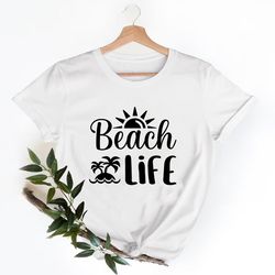 beach life summer shirt, vacation shirt, gift for summer lover, summer shirt, summer vacation shirt, beach shirt