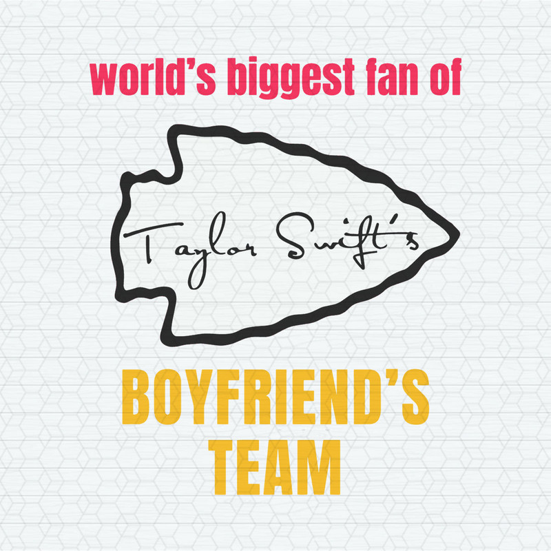Worlds Biggest Fan Of Taylor Swifts Boyfriends Team SVG.jpeg