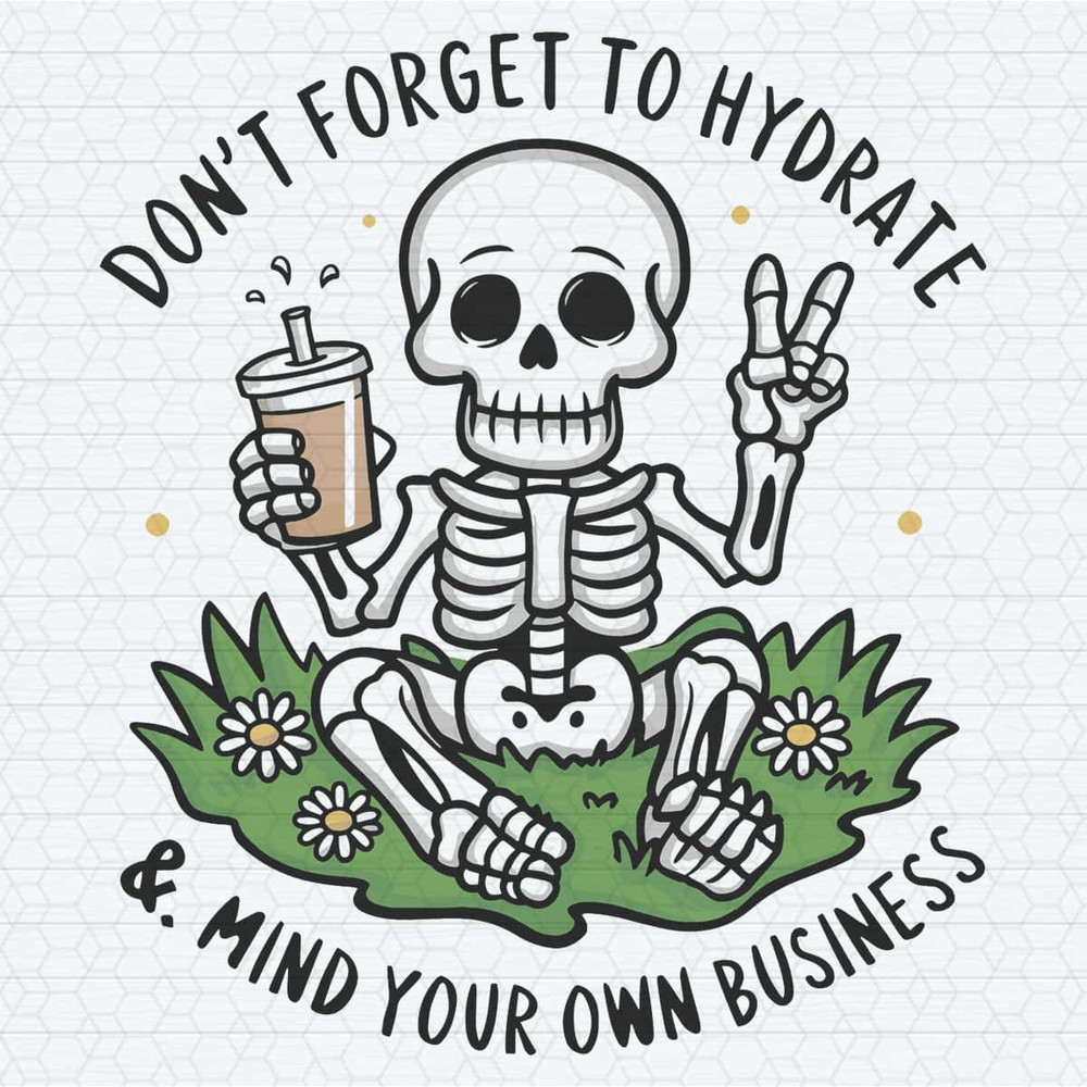 ChampionSVG-Don’t-Forget-to-Hydrate-and-Mind-Your-Business-Trendy-Sassy-Skeleton-SVG.jpg