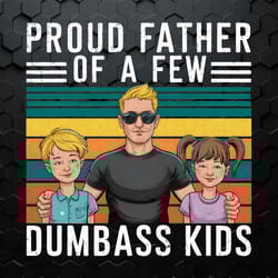 proud father of a few dumbass kids happy fathers day png